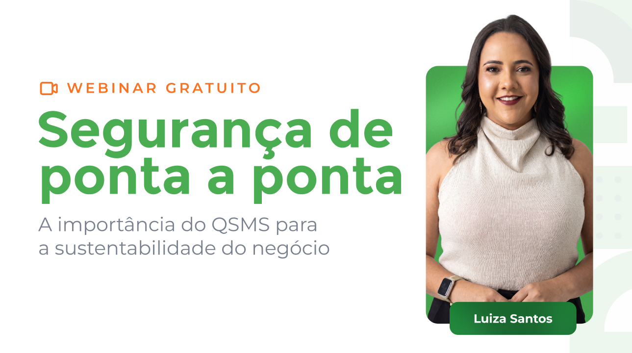 Webinar - Segurança de ponta a ponta: a importância do QSMS para a sustentabilidade do negócio